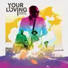 Your Loving - Single album lyrics, reviews, download