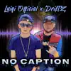 Stream & download No Caption (feat. Driftz) - Single