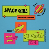 Space Girl (feat. chloe moriondo) by Frances Forever