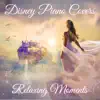 Disney Piano Covers - Relaxing Moments album lyrics, reviews, download