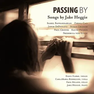 Passing By: Songs by Jake Heggie by Isabel Bayrakdarian, Zheng Cao, Joyce DiDonato, Susan Graham, Paul Groves, Keith Phares, Frederica von Stade, Dawn Harms, CarlaMaria Rodrigues, Emil Miland & Jake Heggie album reviews, ratings, credits