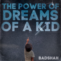 Badshah - The Power Of Dreams Of A Kid artwork