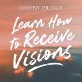 Learn How to Receive Visions - Joseph Prince