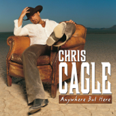 Anywhere But Here - Chris Cagle
