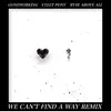 WE CAN'T FIND a WAY (Ryse Above All Remix) [Ryse Above All Remix] - Single album lyrics, reviews, download