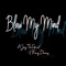 Blow My Mind (feat. King Daveey) - AJayTheGreat lyrics