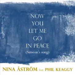 Now You Let Me Go in Peace (Simeon's Song) - Single [feat. Phil Keaggy] - Single by Nina Astrom album reviews, ratings, credits