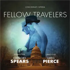Gregory Spears: Fellow Travelers (Live) by Aaron Blake, Joseph Lattanzi, Devon Guthrie, Cincinnati Opera, Cincinnati Symphony Orchestra & Mark Gibson album reviews, ratings, credits