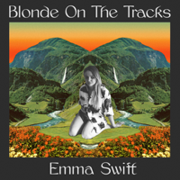 Emma Swift - Blonde on the Tracks (Deluxe Edition) artwork