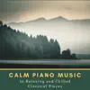 Calm Piano Music: 16 Relaxing and Chilled Classical Pieces album lyrics, reviews, download