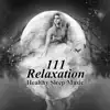 Stream & download 111 Relaxation: Healthy Sleep Music, Soothing Sounds Therapy for Lucid Dreaming, Sleep Deeply, Insomnia Cure, Bedtime Songs