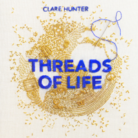 Clare Hunter - Threads of Life artwork