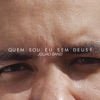 Quem Sou Eu Sem Deus? - Single