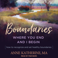 Anne Katherine, M.A. - Boundaries: Where You End and I Begin - How to Recognize and Set Healthy Boundaries artwork