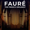 Fauré: The French Organist