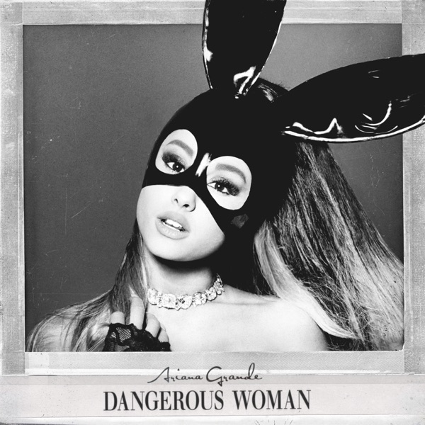 Dangerous Woman - Ariana Grande