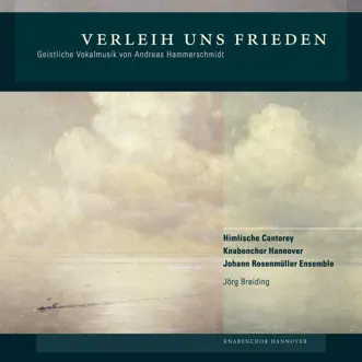 Verleih uns Frieden - Geistliche Vokalmusik von Andreas Hammerschmidt (Welt-Ersteinspielung) by Himlische Cantorey, Johann Rosenmüller Ensemble, Jörg Breiding & Hanover Boys Choir album reviews, ratings, credits