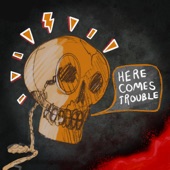 Here Comes Trouble artwork