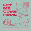 Let Me Come Home (Live from Supersize Recording) - Single