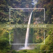 How Did We Get Here artwork