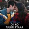 Dil Ko Tujhpe Pyaar - Vishal Mishra lyrics