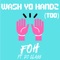 Wash Yo Handz (Too) [feat. DJ Class] - FOH lyrics