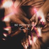 Be With You - Single