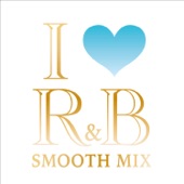 Various Artists - I LOVE R&B SMOOTH MIX (Continuous Mix)
