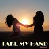 Take My Hand - Single album lyrics, reviews, download