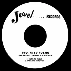 Come to Jesus - Single by Rev. Clay Evans & The Fellowship M.B. Church album reviews, ratings, credits