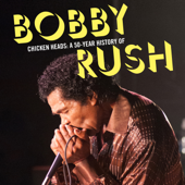 Chicken Heads: A 50-Year History of Bobby Rush - Bobby Rush