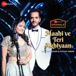 Maahi Ve Teri Akhiyaan - Single by Raghav Sachar & Jyotica Tangri album reviews, ratings, credits
