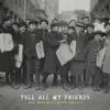 Stream & download Tell All My Friends