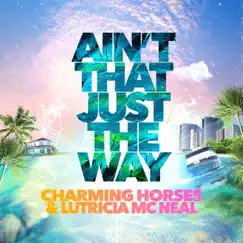 Ain't That Just the Way - Single by Charming Horses & Lutricia McNeal album reviews, ratings, credits