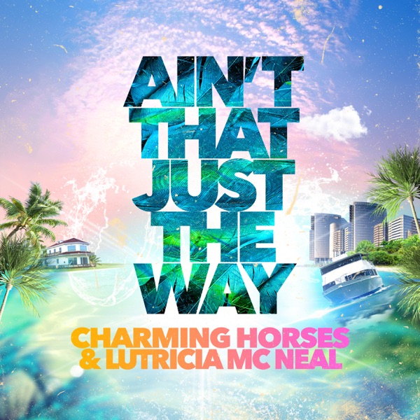 Charming Horses & Lutricia McNeal Ain't That Just The Way (2020)