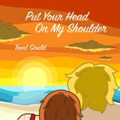 Trent Gould - Put Your Head on My Shoulder