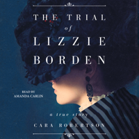 Cara Robertson - The Trial of Lizzie Borden (Unabridged) artwork