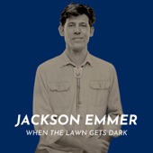 Jackson Emmer - When the Lawn Gets Dark