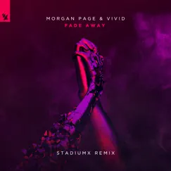 Fade Away (Stadiumx Remix) - Single by Morgan Page & VIVID album reviews, ratings, credits