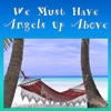 We Must Have Angels Up Above - Single