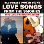 Bluegrass Power Picks - Love Songs From the Smokies (True Love & Wandering Hearts)