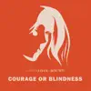 Courage or Blindness - Single album lyrics, reviews, download