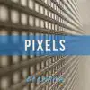 Pixels album lyrics, reviews, download