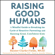 Hunter Clarke-Fields, MSAE & Carla Naumburg PhD - Raising Good Humans: A Mindful Guide to Breaking the Cycle of Reactive Parenting and Raising Kind, Confident Kids (Unabridged)