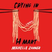 Crying in H Mart: A Memoir (Unabridged) - Michelle Zauner Cover Art