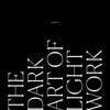 The Dark Art of Light Work