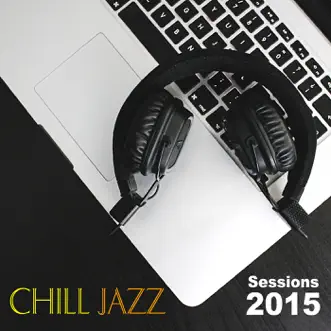 Chill Jazz Sessions 2015 - Soft Background Music, Soundtrack Piano & Jazz Guitar Shades, Lounge Music, Relaxing Instrumental Music, Study Music, Stress at Work by Jazz Music Collection album reviews, ratings, credits