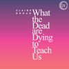 What the Dead Are Dying to Teach Us: Lessons Learned from the Afterlife (Unabridged) - Claire Broad
