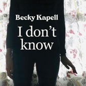 Becky Kapell - I Don't Know