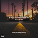 Foxa, Castion & Camero - Even If I Wanted To (feat. MAJRO)